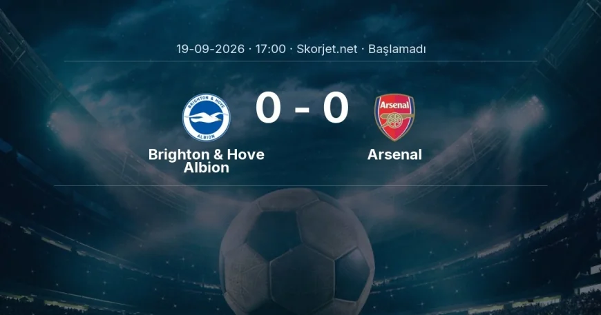 Brighton & Hove Albion - Arsenal maçı ne zaman, saat kaçta? | Premier Lig