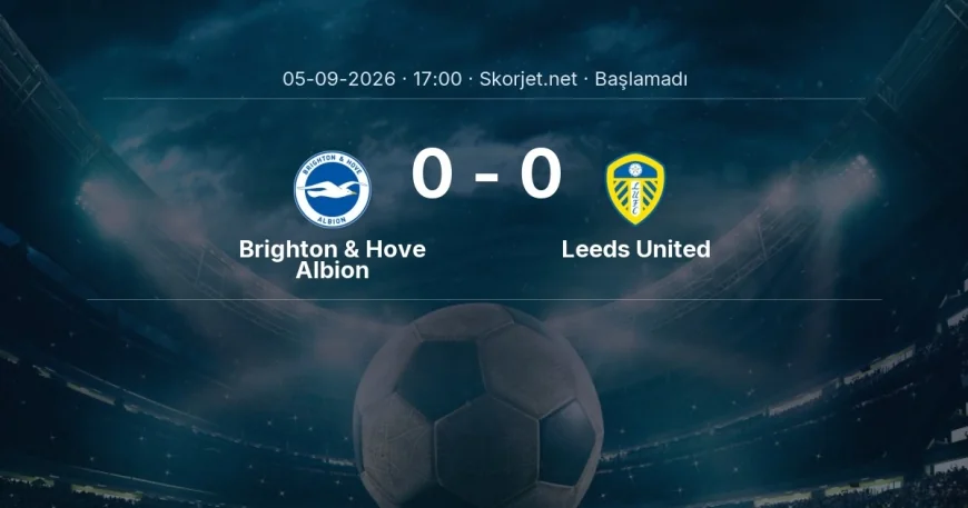 Premier Lig: Brighton & Hove Albion - Leeds United kadro ve maç öncesi