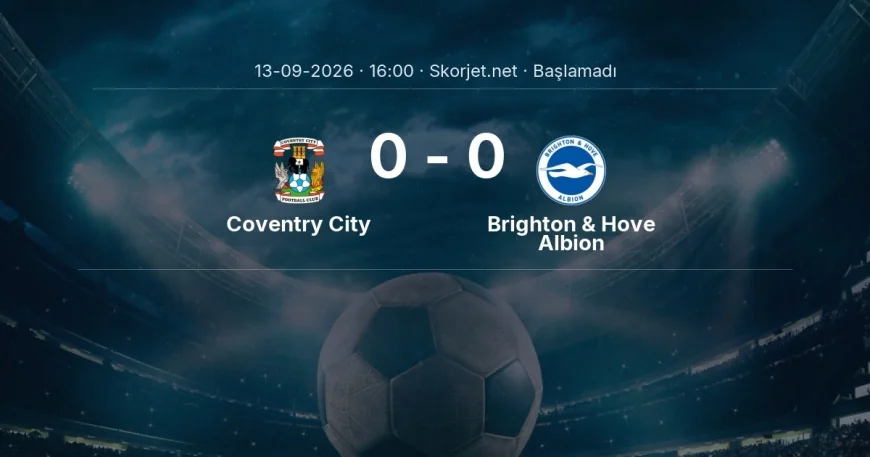 Coventry City - Brighton & Hove Albion maçı ne zaman, saat kaçta? | Premier Lig