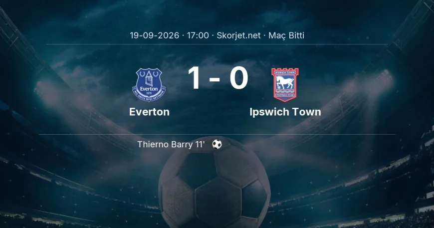 Everton 1-0 Ipswich Town - maç özeti | Premier Lig