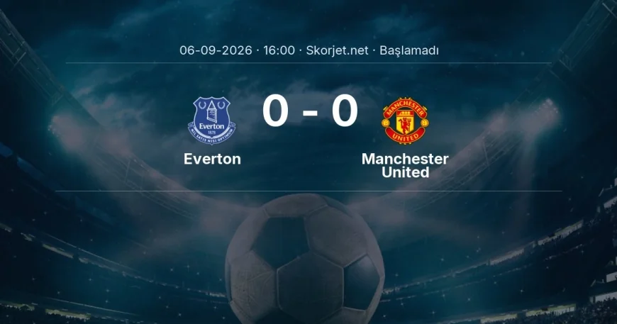 Everton - Manchester United muhtemel ilk 11'ler | Premier Lig