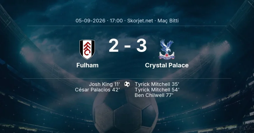 Premier Lig | Fulham 2-3 Crystal Palace sonucu