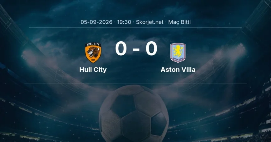 Hull City 0-0 Aston Villa - maç özeti | Premier Lig