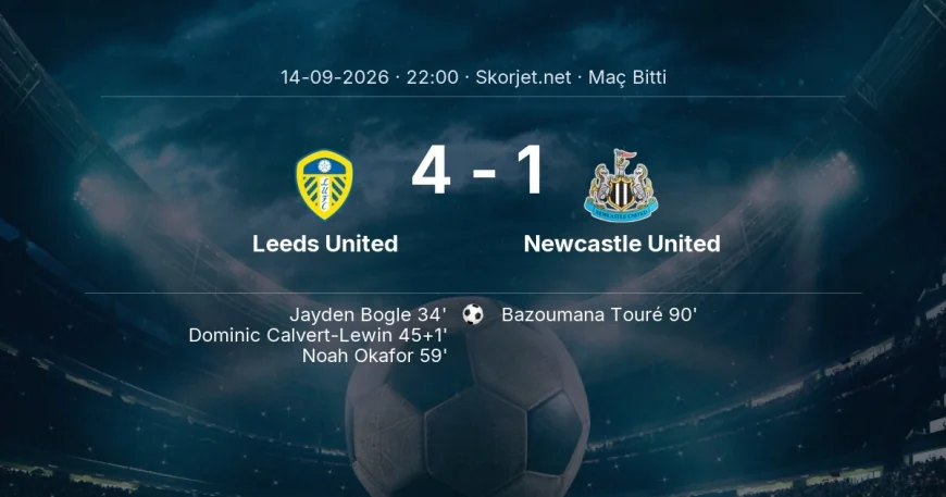 Maç sonucu: Leeds United 4-1 Newcastle United | Premier Lig