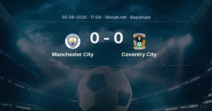 Manchester City - Coventry City maçı ne zaman, saat kaçta? | Premier Lig