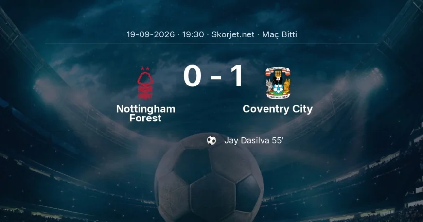 Premier Lig | Nottingham Forest 0-1 Coventry City sonucu