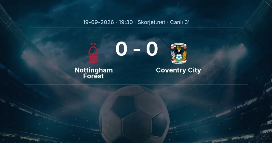 Premier Lig: Nottingham Forest - Coventry City maçı başladı
