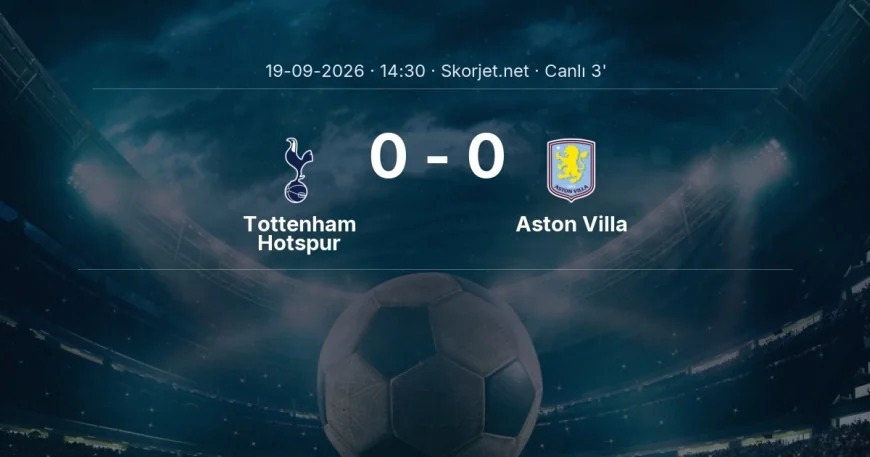 Tottenham Hotspur - Aston Villa maçı başladı | Premier Lig