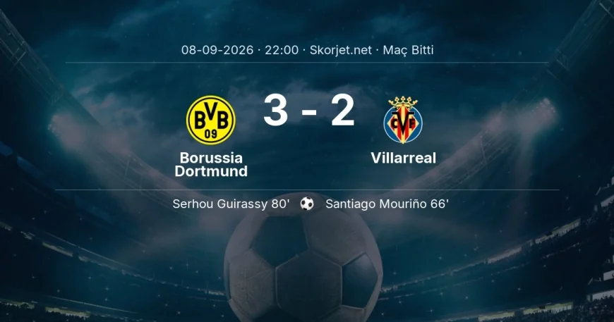 Borussia Dortmund 3-2 Villarreal - maç özeti | Şampiyonlar Ligi