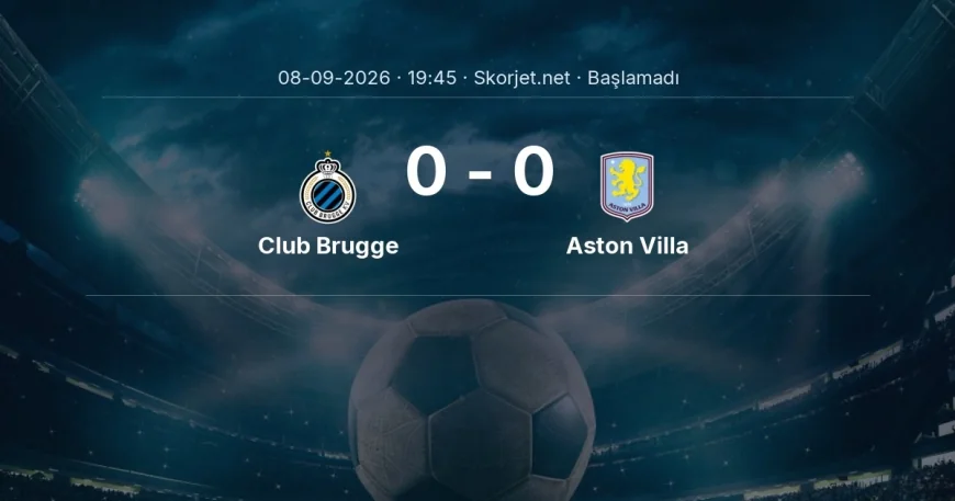 Club Brugge - Aston Villa maçı öncesi | Şampiyonlar Ligi