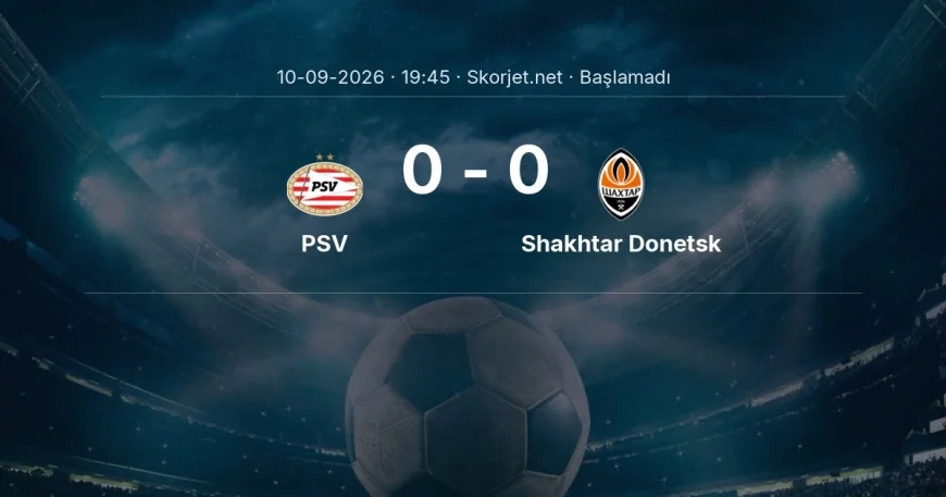 Şampiyonlar Ligi: PSV - Shakhtar Donetsk kadro ve maç öncesi