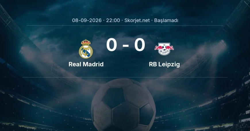 Real Madrid - RB Leipzig maçı ne zaman, saat kaçta? | Şampiyonlar Ligi