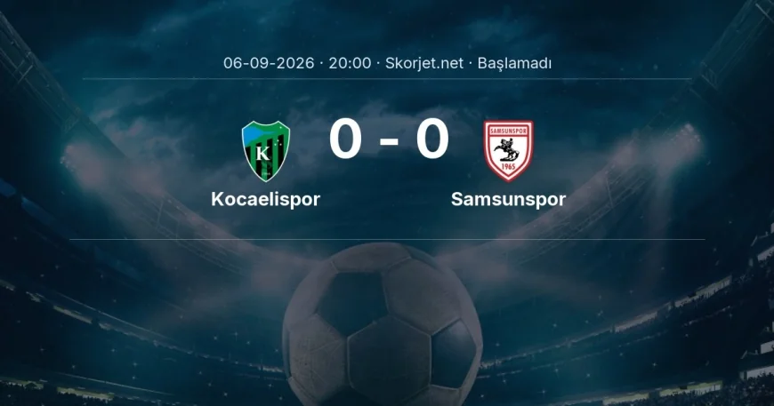 Kocaelispor - Samsunspor maçı ne zaman, saat kaçta? | Süper Lig