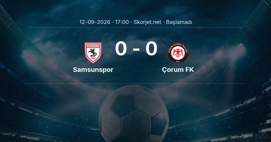 Süper Lig: Samsunspor - Çorum FK kadro ve maç öncesi