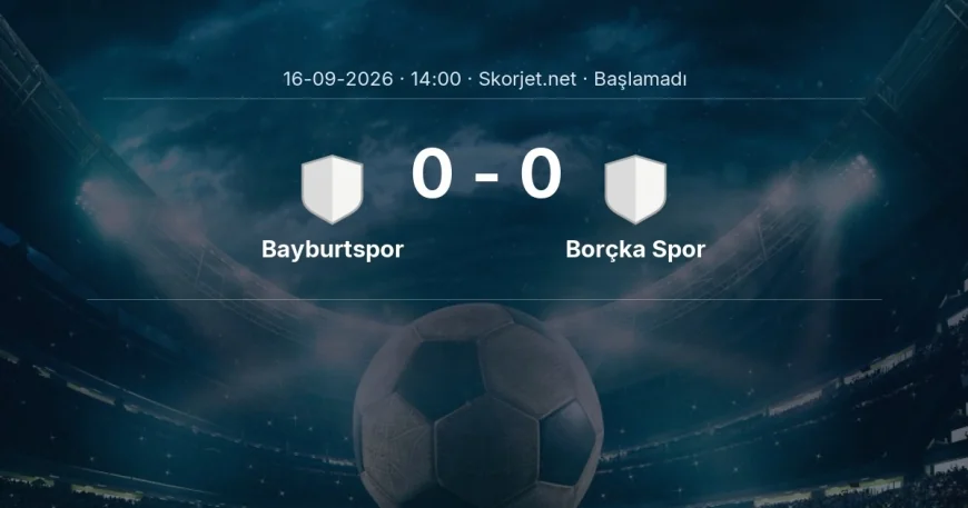 Bayburtspor - Borçka Spor maçı ne zaman, saat kaçta? | Türkiye Kupası