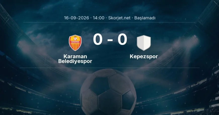 Türkiye Kupası: Karaman Belediyespor - Kepezspor maç bilgileri