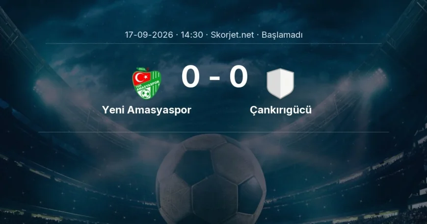 Yeni Amasyaspor - Çankırıgücü maçı ne zaman, saat kaçta? | Türkiye Kupası