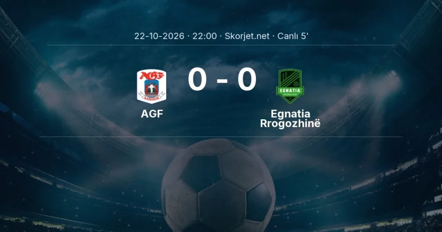 MAÇ BAŞLADI | AGF - Egnatia Rrogozhinë