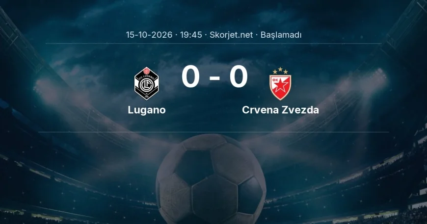 Lugano - Crvena Zvezda maçı ne zaman, saat kaçta? | Avrupa Konferans Ligi