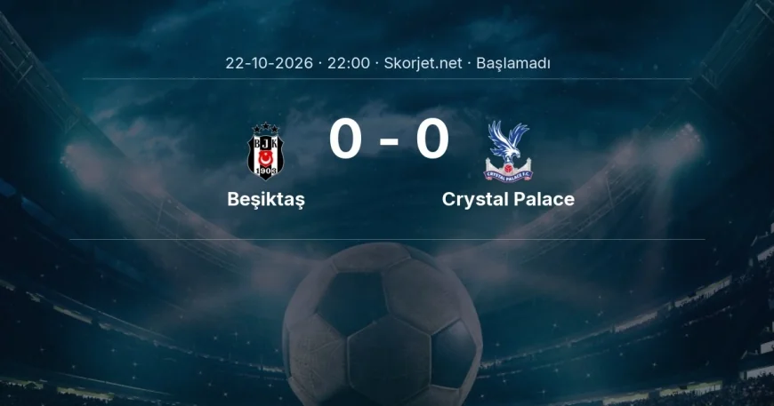 Beşiktaş - Crystal Palace maçı ne zaman, saat kaçta? | Avrupa Ligi