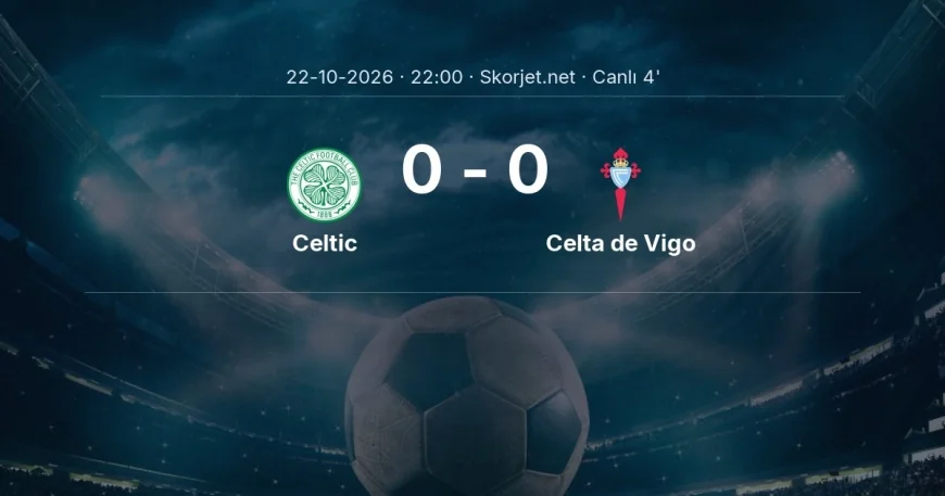 MAÇ BAŞLADI | Celtic - Celta de Vigo
