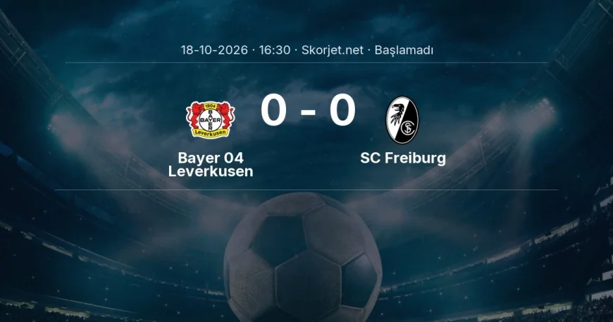 Bayer 04 Leverkusen - SC Freiburg maçı ne zaman, saat kaçta? | Bundesliga