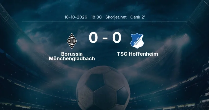 Bundesliga: Borussia Mönchengladbach - TSG Hoffenheim maçı başladı