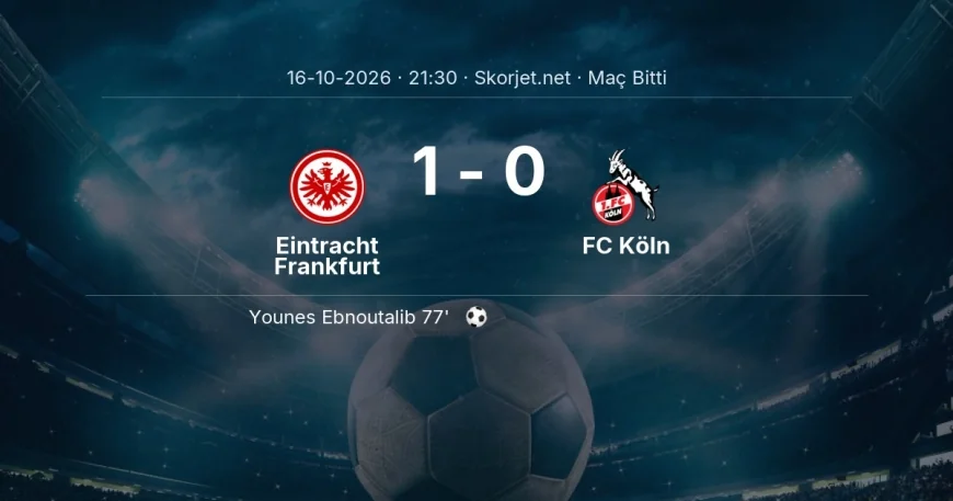 Eintracht Frankfurt 1-0 FC Köln - maç özeti | Bundesliga