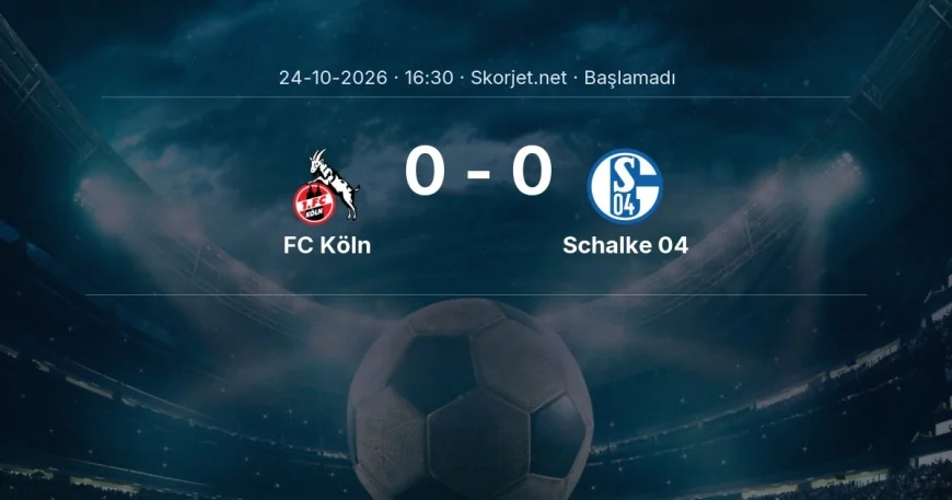 FC Köln - Schalke 04 maçı ne zaman, saat kaçta? | Bundesliga
