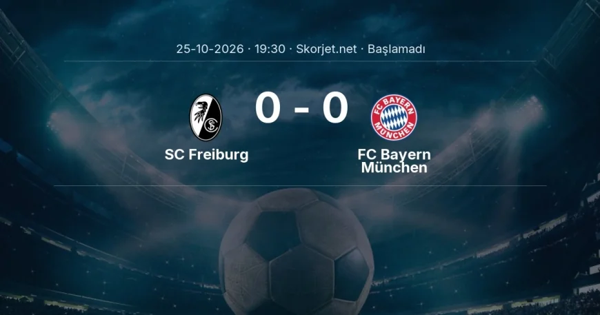 SC Freiburg - FC Bayern München maçı ne zaman, saat kaçta? | Bundesliga