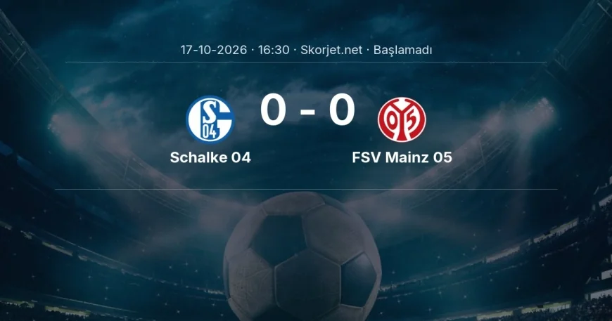 Schalke 04 - FSV Mainz 05 maçı ne zaman, saat kaçta? | Bundesliga