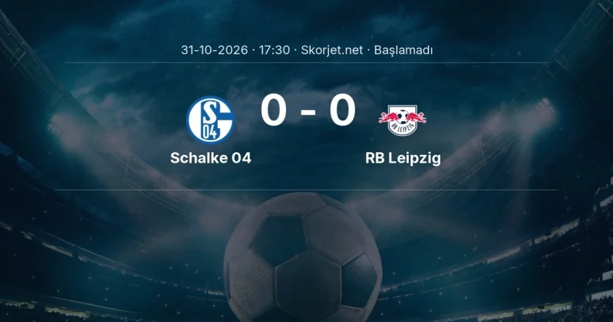 Schalke 04 - RB Leipzig maçı ne zaman, saat kaçta? | Bundesliga