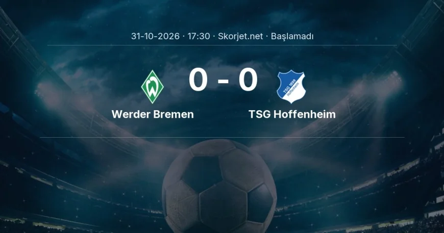 Werder Bremen - TSG Hoffenheim muhtemel ilk 11'ler | Bundesliga