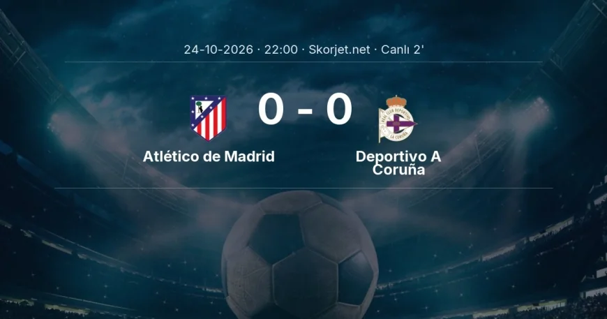 MAÇ BAŞLADI | Atlético de Madrid - Deportivo A Coruña