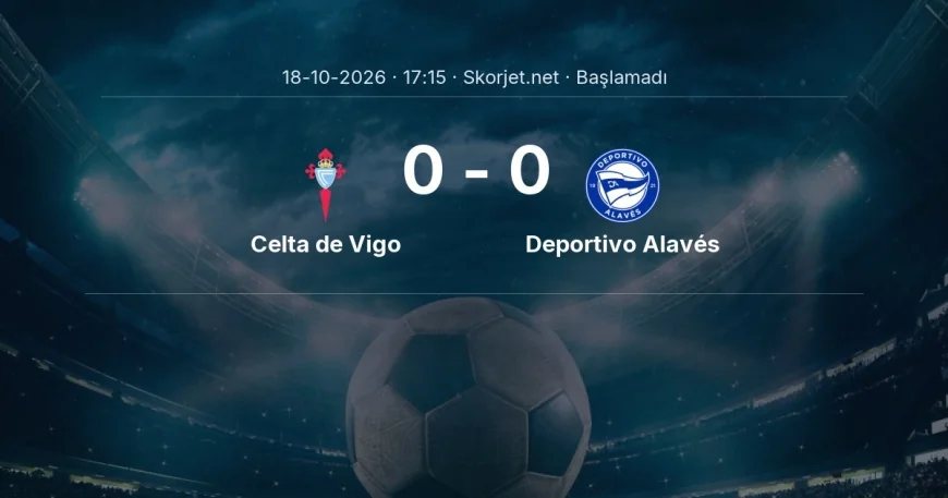 Celta de Vigo - Deportivo Alavés maçı ne zaman, saat kaçta? | La Liga