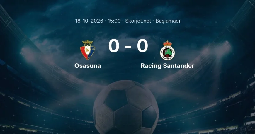 Osasuna - Racing Santander muhtemel ilk 11'ler | La Liga