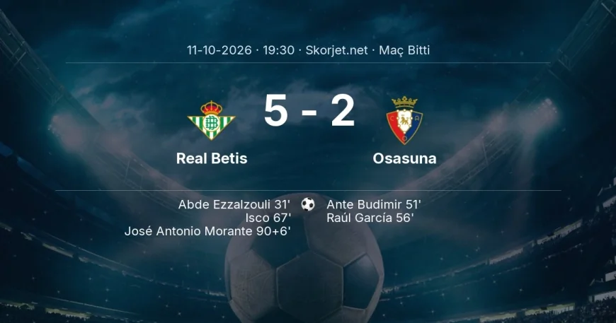 Maç sonucu: Real Betis 5-2 Osasuna | La Liga