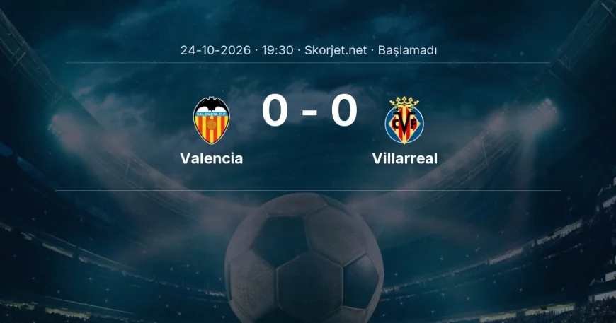 Valencia - Villarreal maçı ne zaman, saat kaçta? | La Liga