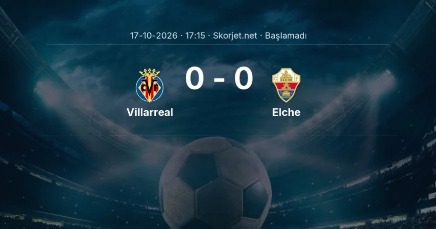 Villarreal - Elche muhtemel ilk 11'ler | La Liga