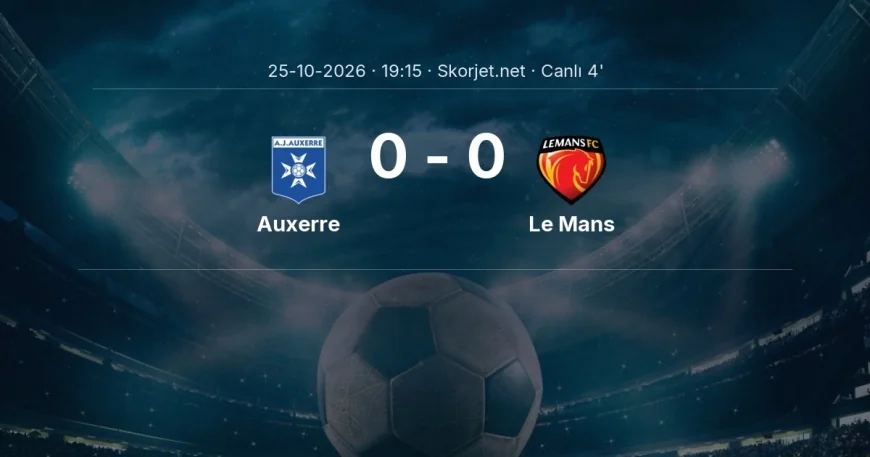 Ligue 1: Auxerre - Le Mans maçı başladı