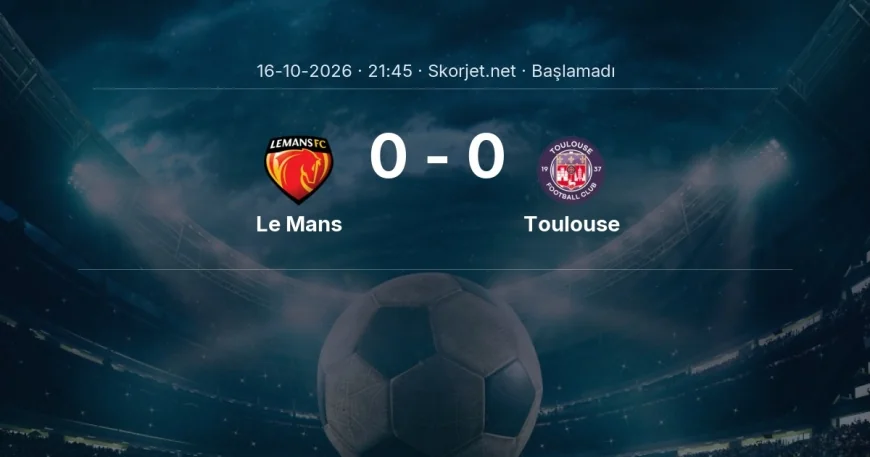 Ligue 1: Le Mans - Toulouse kadro ve maç öncesi