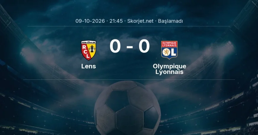 Lens - Olympique Lyonnais maçı ne zaman, saat kaçta? | Ligue 1