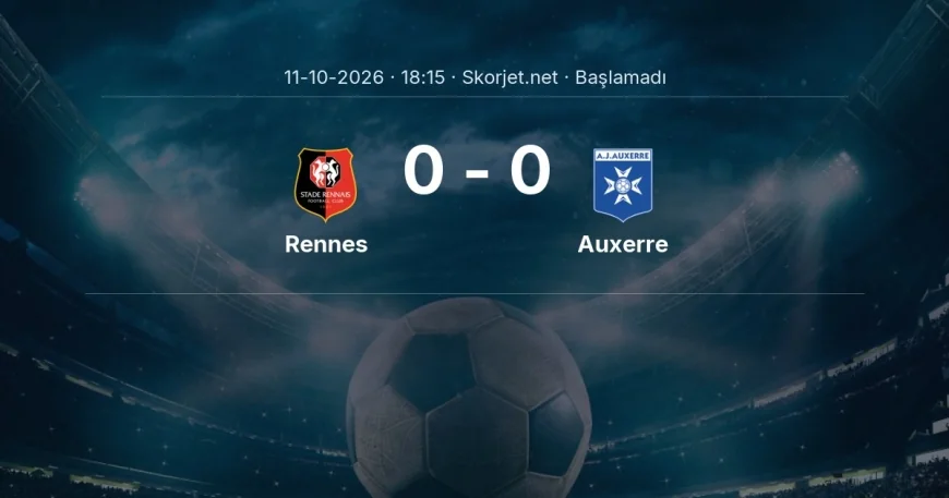 Rennes - Auxerre maçı ne zaman, saat kaçta? | Ligue 1