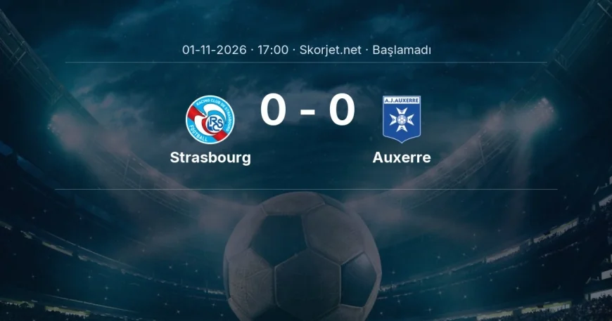 Strasbourg - Auxerre maçı ne zaman, saat kaçta? | Ligue 1