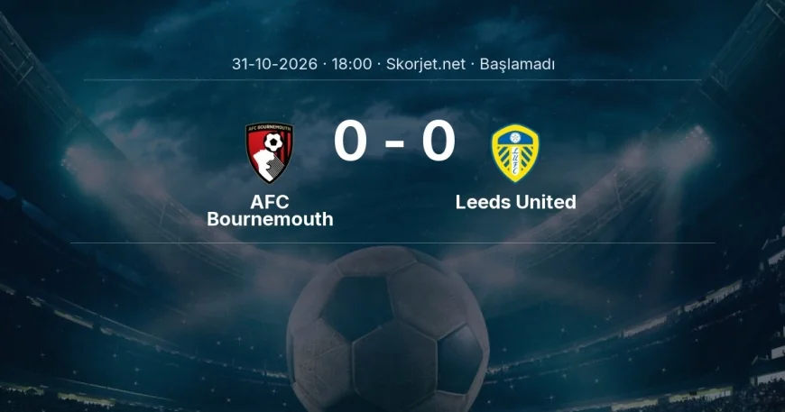 AFC Bournemouth - Leeds United muhtemel ilk 11'ler | Premier Lig