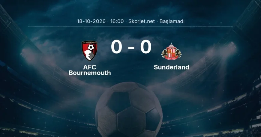 AFC Bournemouth - Sunderland maçı ne zaman, saat kaçta? | Premier Lig