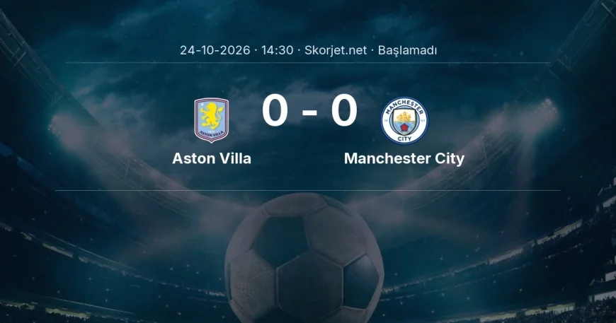 Aston Villa - Manchester City muhtemel ilk 11'ler | Premier Lig