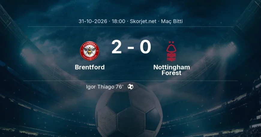 Brentford 2-0 Nottingham Forest - maç özeti | Premier Lig