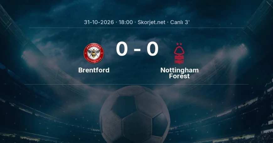 Brentford - Nottingham Forest maçı başladı | Premier Lig
