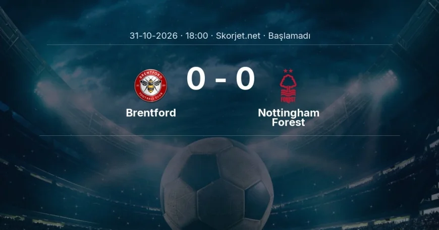 Premier Lig: Brentford - Nottingham Forest kadro ve maç öncesi